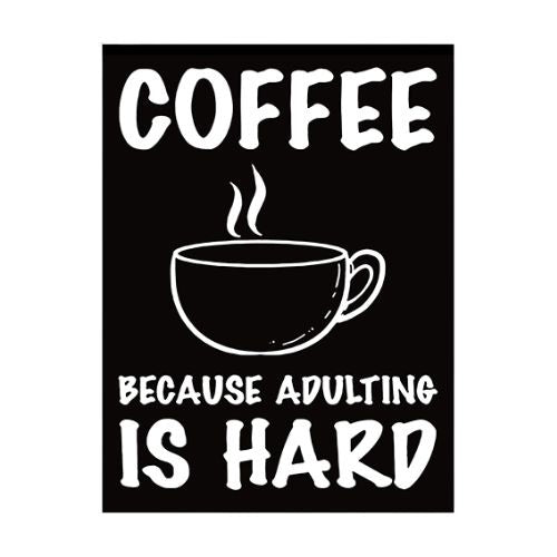 Coffee - Adulting is Hard Sign